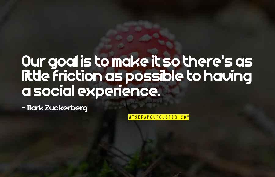 Informality Quotes By Mark Zuckerberg: Our goal is to make it so there's