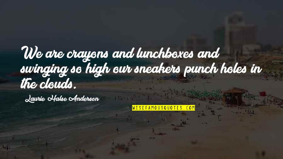 Informally Synonym Quotes By Laurie Halse Anderson: We are crayons and lunchboxes and swinging so Informally Synonym Quotes By Laurie Halse Anderson: We are crayons and lunchboxes and swinging so