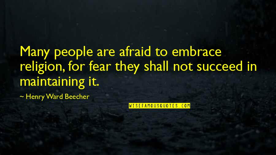 Informasi Terkini Quotes By Henry Ward Beecher: Many people are afraid to embrace religion, for Informasi Terkini Quotes By Henry Ward Beecher: Many people are afraid to embrace religion, for