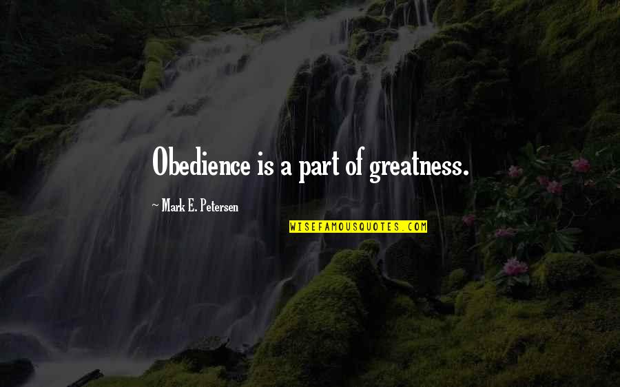 Informata Shtese Quotes By Mark E. Petersen: Obedience is a part of greatness.