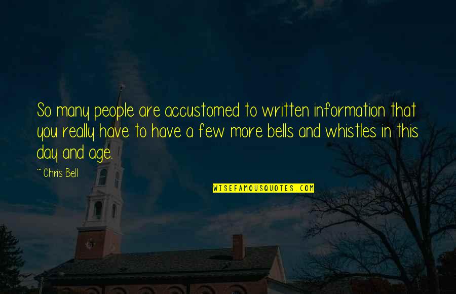 Information Age Quotes By Chris Bell: So many people are accustomed to written information