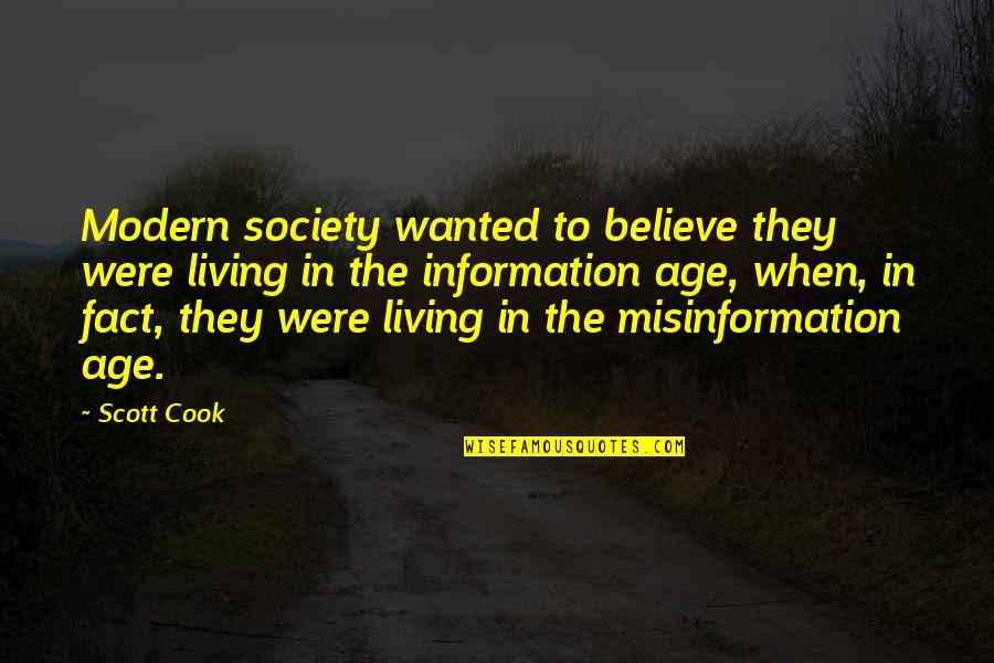 Information Age Quotes By Scott Cook: Modern society wanted to believe they were living