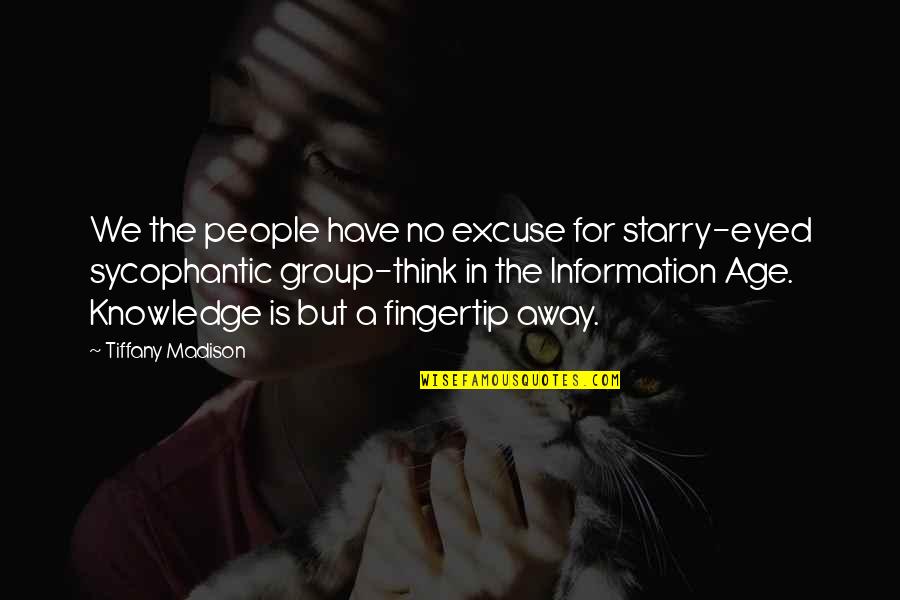 Information Age Quotes By Tiffany Madison: We the people have no excuse for starry-eyed