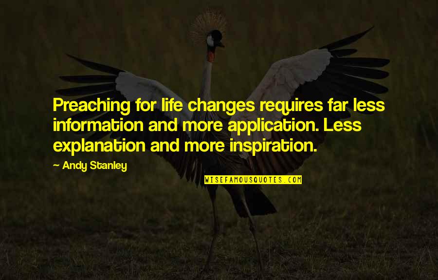 Information And Communication Quotes By Andy Stanley: Preaching for life changes requires far less information