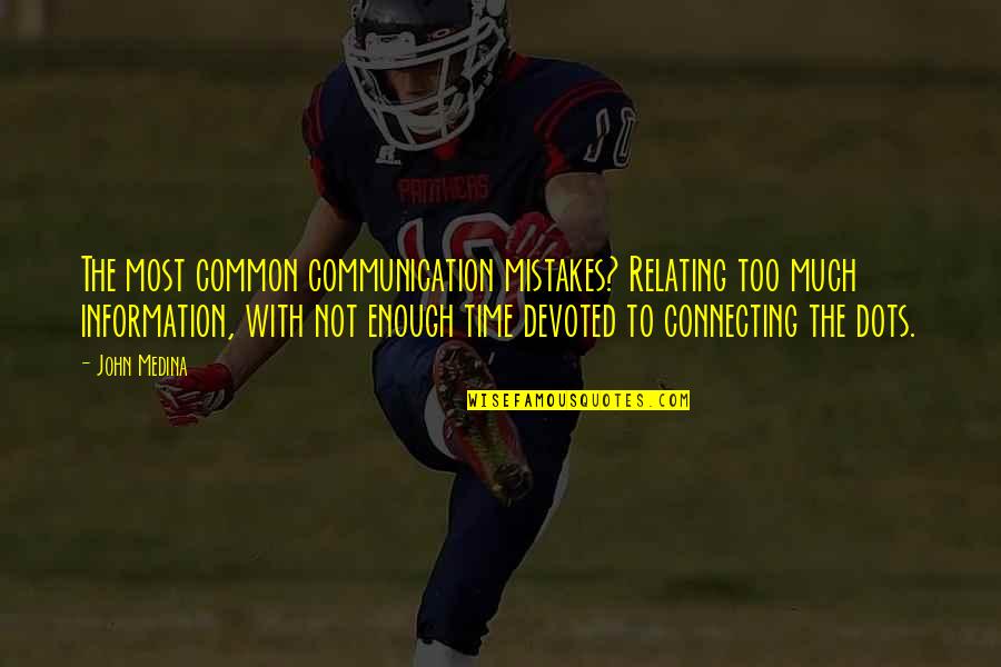 Information And Communication Quotes By John Medina: The most common communication mistakes? Relating too much