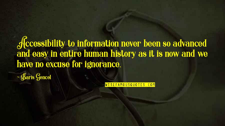 Information And Knowledge Quotes By Baris Gencel: Accessibility to information never been so advanced and