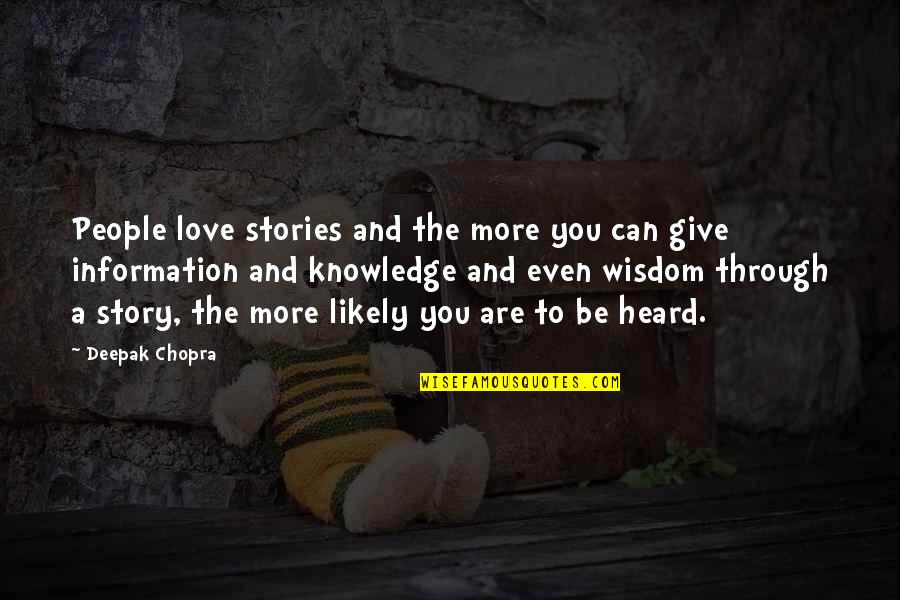 Information And Knowledge Quotes By Deepak Chopra: People love stories and the more you can