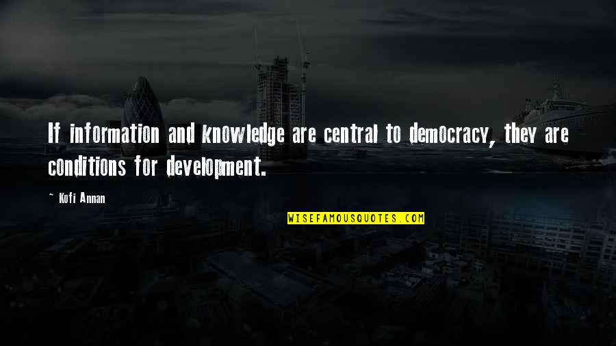 Information And Knowledge Quotes By Kofi Annan: If information and knowledge are central to democracy,
