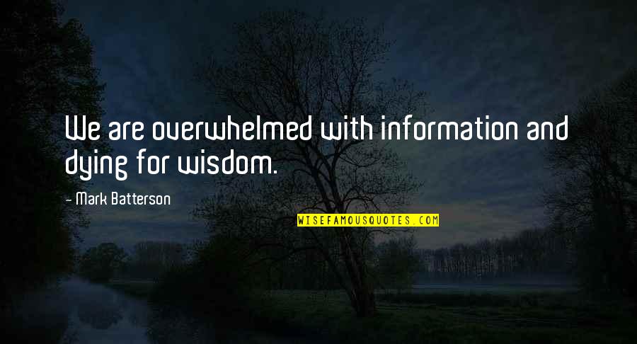 Information And Knowledge Quotes By Mark Batterson: We are overwhelmed with information and dying for