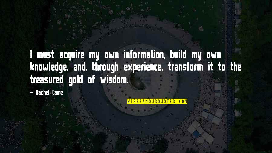 Information And Knowledge Quotes By Rachel Caine: I must acquire my own information, build my