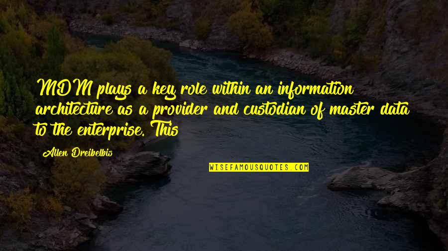 Information Architecture Quotes By Allen Dreibelbis: MDM plays a key role within an information
