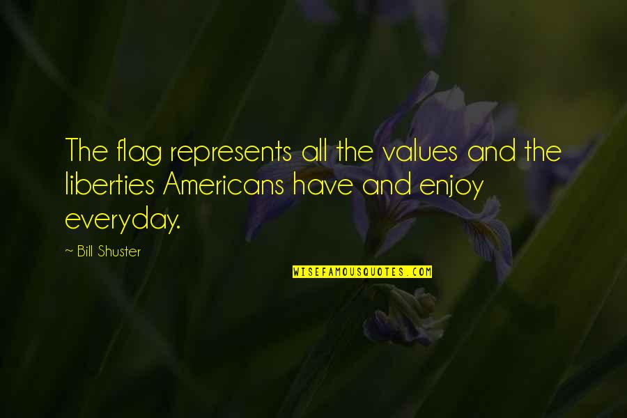 Information Bubbles Quotes By Bill Shuster: The flag represents all the values and the