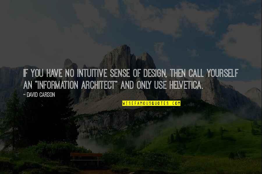 Information Design Quotes By David Carson: If you have no intuitive sense of design,