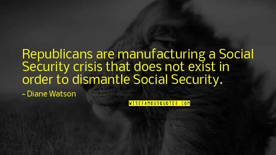 Information Dissemination Quotes By Diane Watson: Republicans are manufacturing a Social Security crisis that