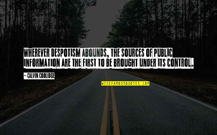 Information From The Source Quotes By Calvin Coolidge: Wherever despotism abounds, the sources of public information Information From The Source Quotes By Calvin Coolidge: Wherever despotism abounds, the sources of public information