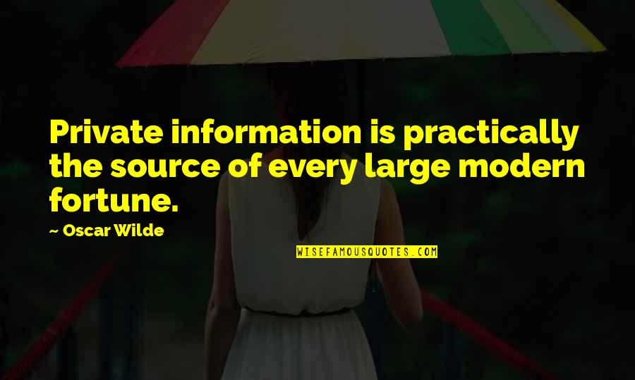 Information From The Source Quotes By Oscar Wilde: Private information is practically the source of every