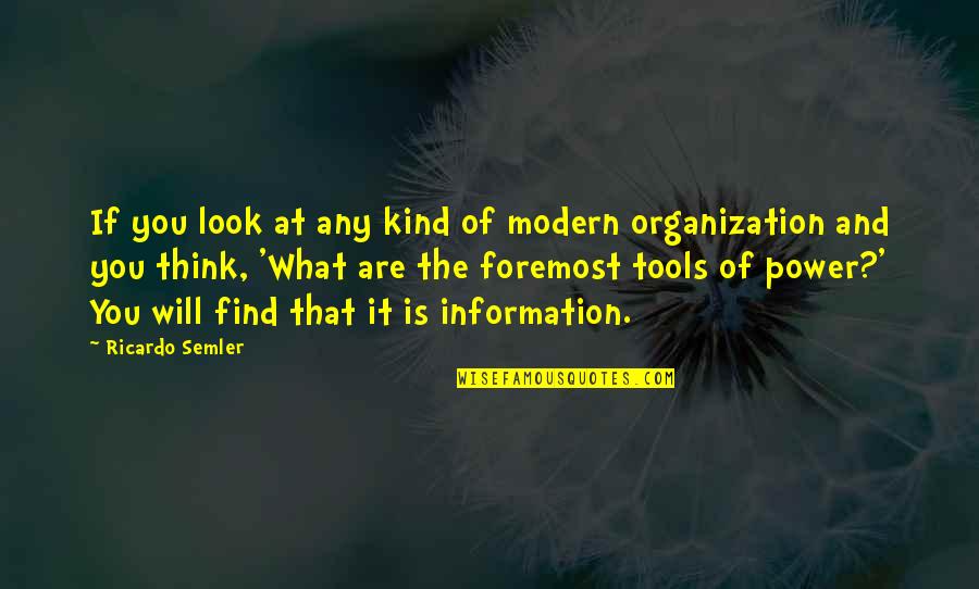 Information Is Power Quotes By Ricardo Semler: If you look at any kind of modern