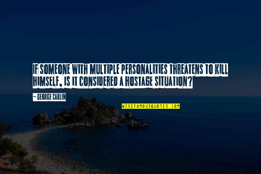 Information Leakage Quotes By George Carlin: If someone with multiple personalities threatens to kill Information Leakage Quotes By George Carlin: If someone with multiple personalities threatens to kill