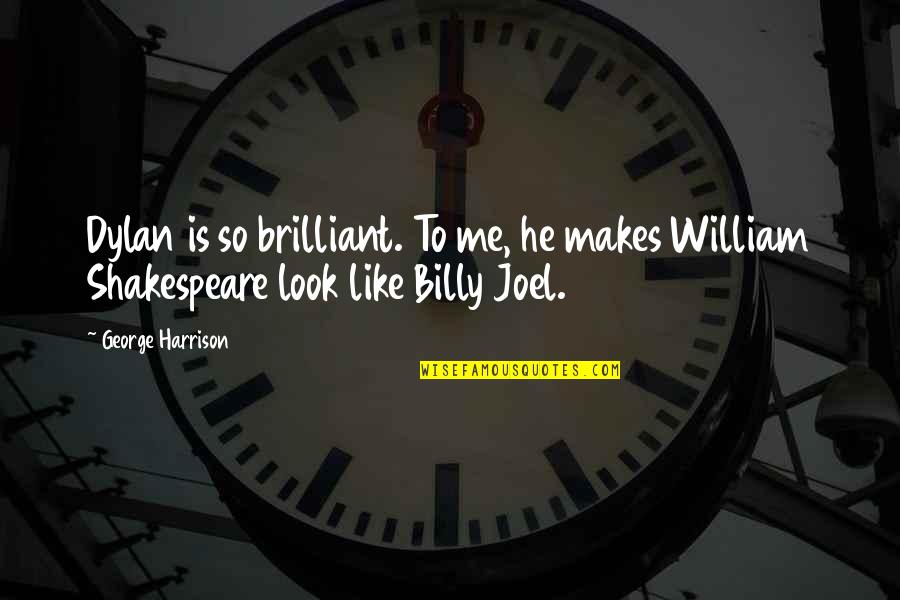 Information Leakage Quotes By George Harrison: Dylan is so brilliant. To me, he makes