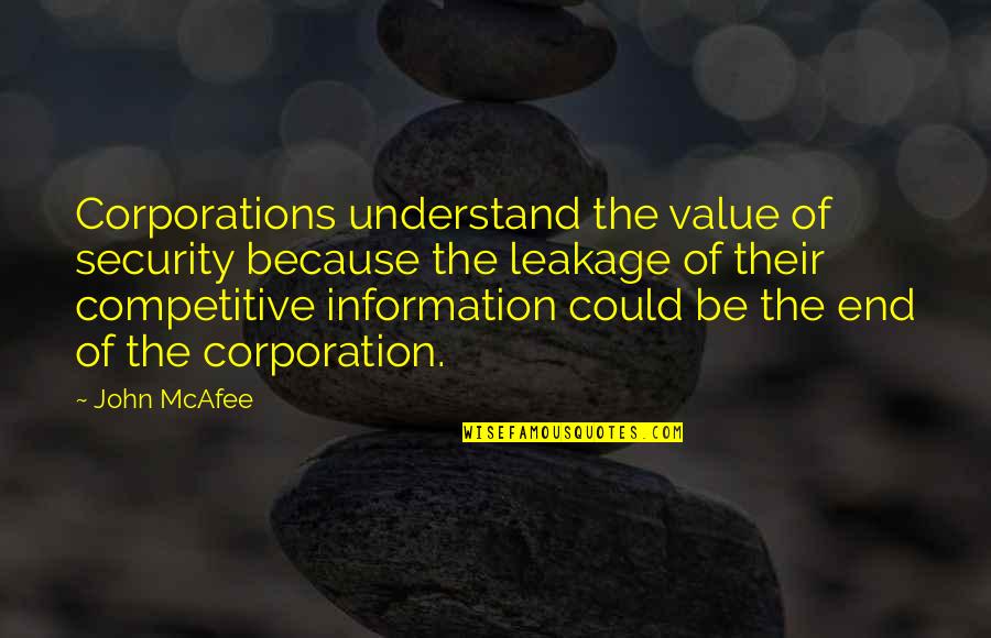 Information Leakage Quotes By John McAfee: Corporations understand the value of security because the Information Leakage Quotes By John McAfee: Corporations understand the value of security because the