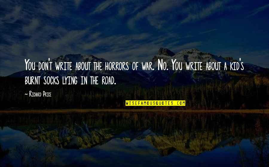 Information Leakage Quotes By Richard Price: You don't write about the horrors of war. Information Leakage Quotes By Richard Price: You don't write about the horrors of war.
