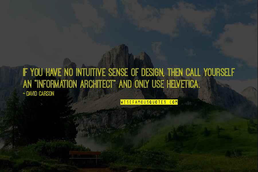 Information Of Quotes By David Carson: If you have no intuitive sense of design,