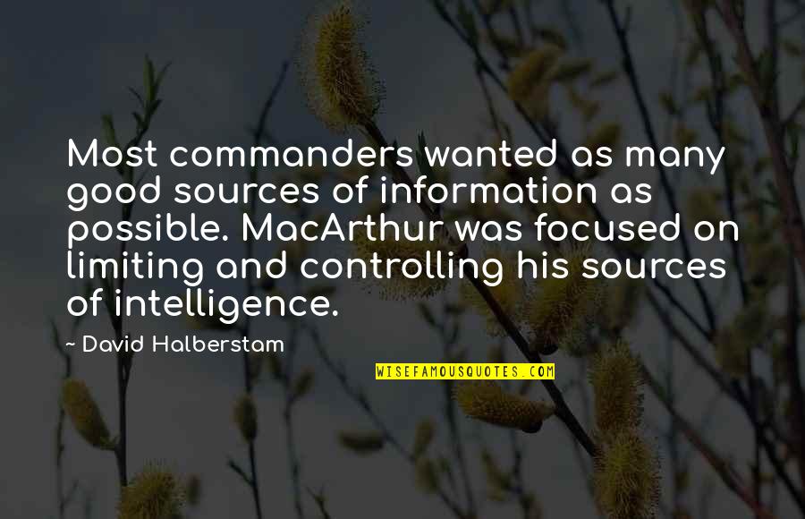 Information Of Quotes By David Halberstam: Most commanders wanted as many good sources of