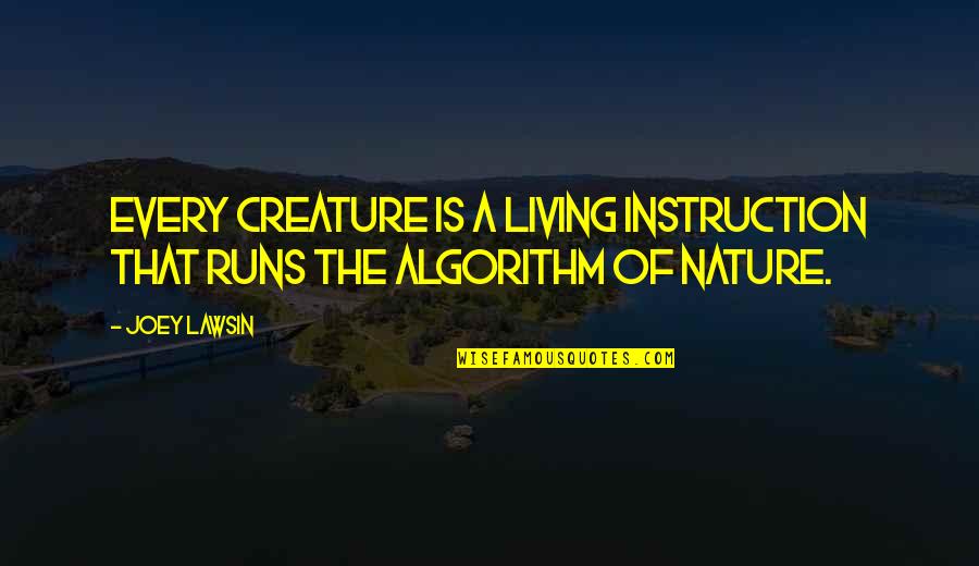 Information Of Quotes By Joey Lawsin: Every creature is a living instruction that runs