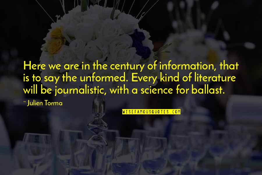 Information Of Quotes By Julien Torma: Here we are in the century of information,