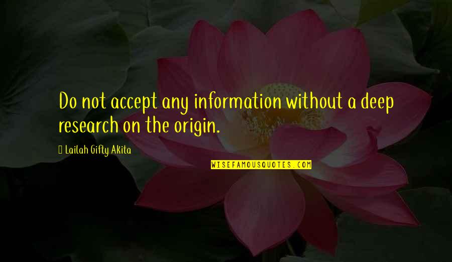 Information Of Quotes By Lailah Gifty Akita: Do not accept any information without a deep