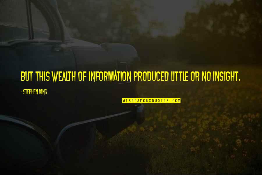 Information Of Quotes By Stephen King: But this wealth of information produced little or