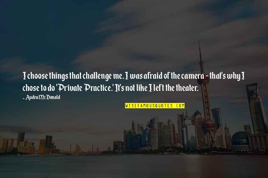 Information Of The Sun Quotes By Audra McDonald: I choose things that challenge me. I was Information Of The Sun Quotes By Audra McDonald: I choose things that challenge me. I was