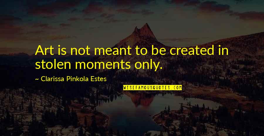 Information Of The Sun Quotes By Clarissa Pinkola Estes: Art is not meant to be created in Information Of The Sun Quotes By Clarissa Pinkola Estes: Art is not meant to be created in