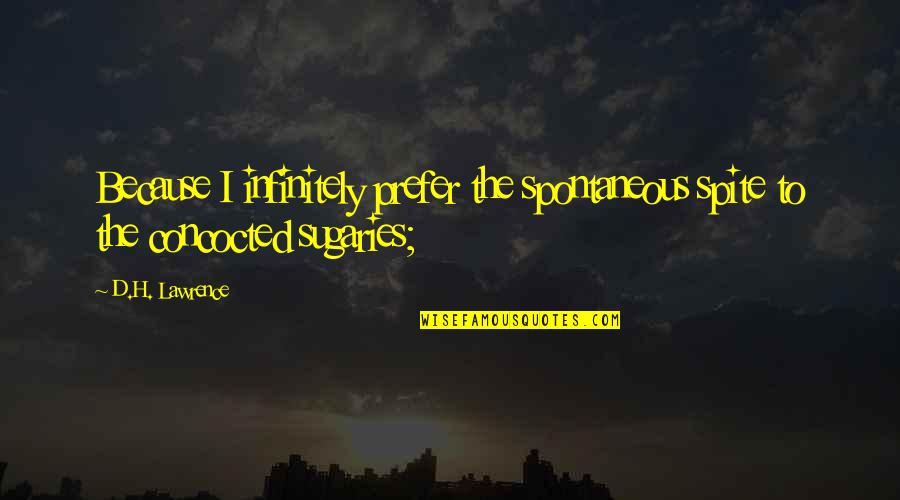 Information Of The Sun Quotes By D.H. Lawrence: Because I infinitely prefer the spontaneous spite to