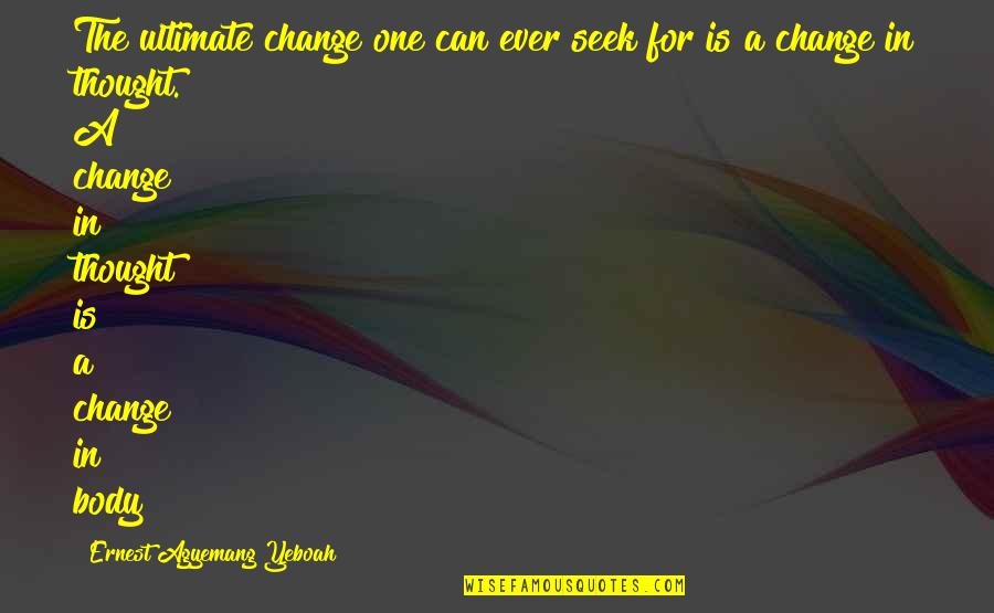 Information Of The Sun Quotes By Ernest Agyemang Yeboah: The ultimate change one can ever seek for Information Of The Sun Quotes By Ernest Agyemang Yeboah: The ultimate change one can ever seek for