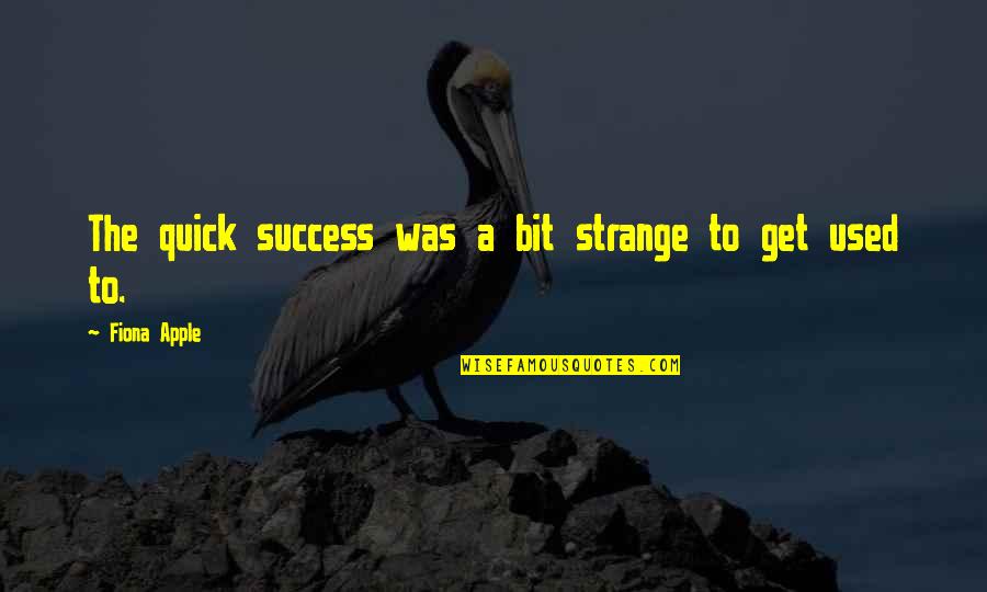 Information Overflow Quotes By Fiona Apple: The quick success was a bit strange to Information Overflow Quotes By Fiona Apple: The quick success was a bit strange to