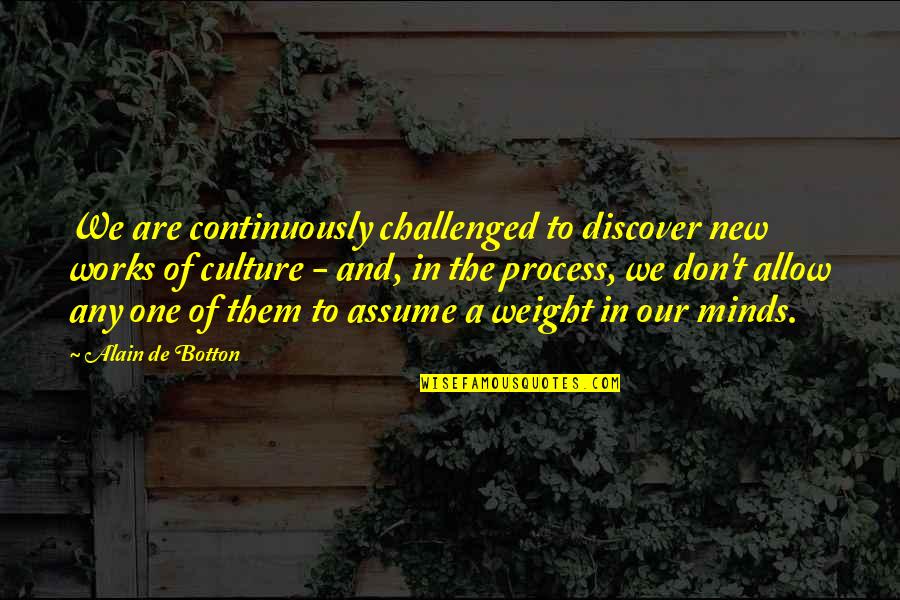 Information Overload Quotes By Alain De Botton: We are continuously challenged to discover new works