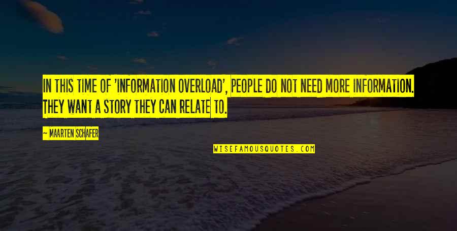 Information Overload Quotes By Maarten Schafer: In this time of 'information overload', people do