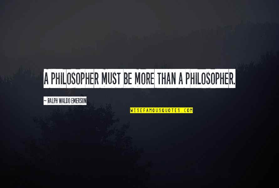 Information Stupor Highway Quotes By Ralph Waldo Emerson: A philosopher must be more than a philosopher. Information Stupor Highway Quotes By Ralph Waldo Emerson: A philosopher must be more than a philosopher.