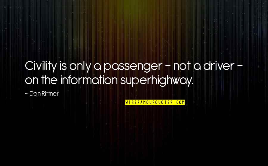 Information Superhighway Quotes By Don Rittner: Civility is only a passenger - not a