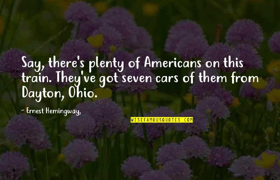 Information Superhighway Quotes By Ernest Hemingway,: Say, there's plenty of Americans on this train. Information Superhighway Quotes By Ernest Hemingway,: Say, there's plenty of Americans on this train.