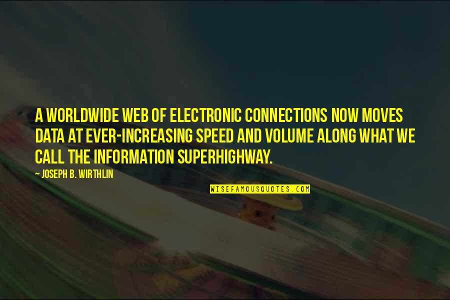 Information Superhighway Quotes By Joseph B. Wirthlin: A worldwide web of electronic connections now moves