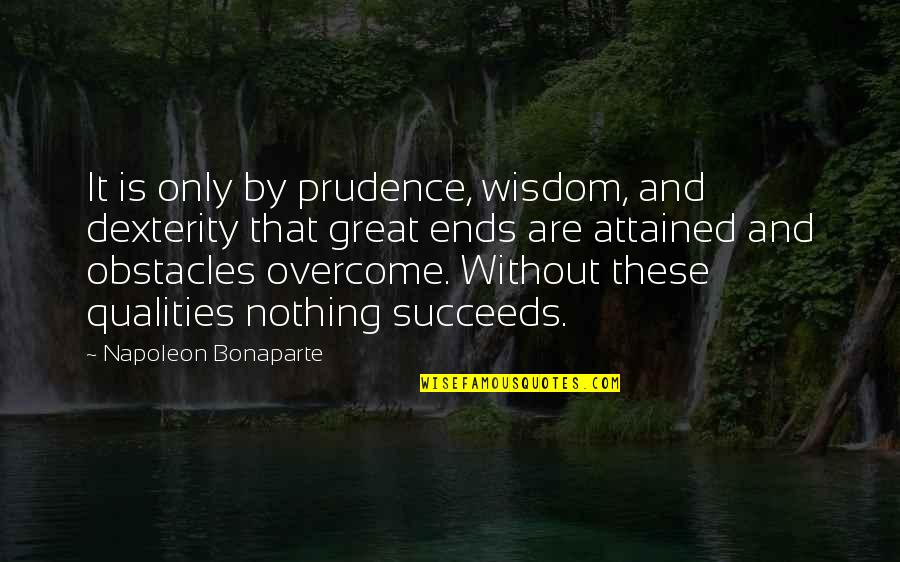 Information Technology Innovation Quotes By Napoleon Bonaparte: It is only by prudence, wisdom, and dexterity