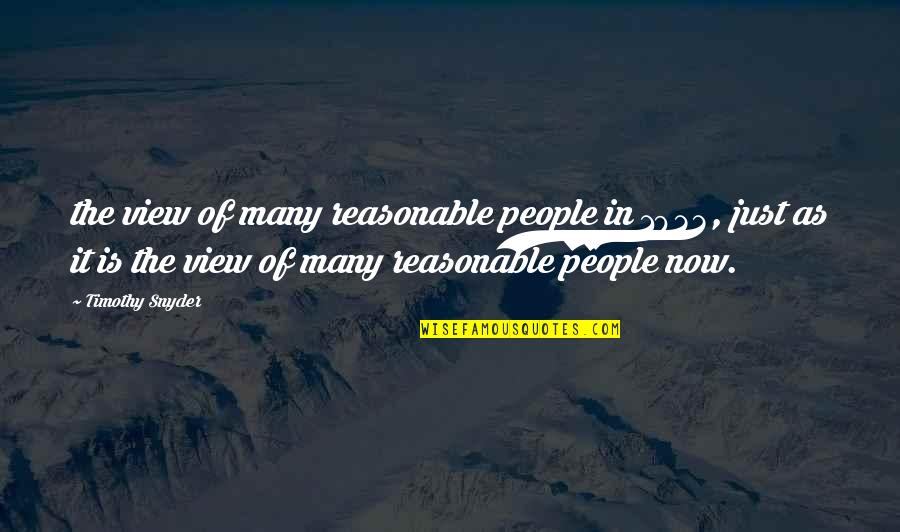 Information Technology Innovation Quotes By Timothy Snyder: the view of many reasonable people in 1933,
