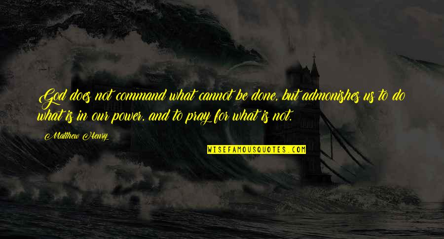 Information Technology Inspirational Quotes By Matthew Henry: God does not command what cannot be done,