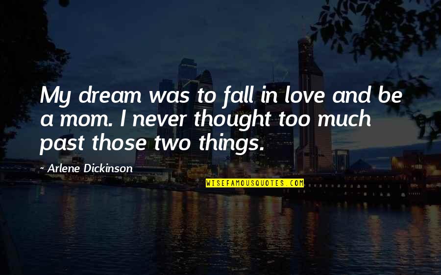 Information Technology Professionals Quotes By Arlene Dickinson: My dream was to fall in love and