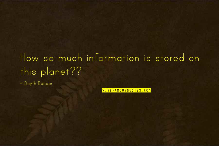 Information That Is Stored Quotes By Deyth Banger: How so much information is stored on this