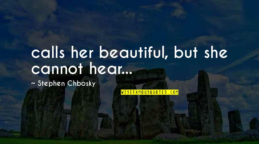 Information That Would Have Been Useful Quotes By Stephen Chbosky: calls her beautiful, but she cannot hear... Information That Would Have Been Useful Quotes By Stephen Chbosky: calls her beautiful, but she cannot hear...