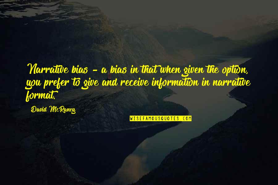 Information When Quotes By David McRaney: Narrative bias - a bias in that when Information When Quotes By David McRaney: Narrative bias - a bias in that when
