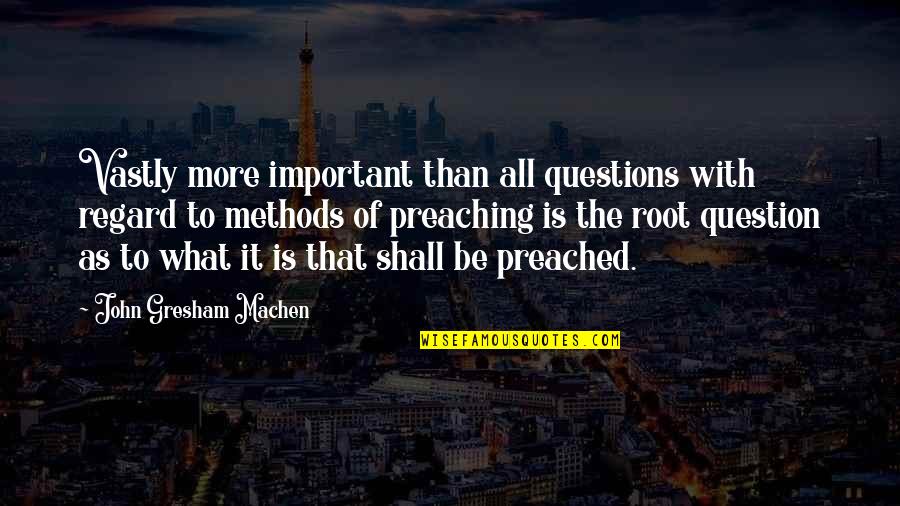 Information When To Harvest Quotes By John Gresham Machen: Vastly more important than all questions with regard